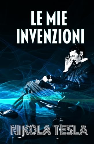 LE MIE INVENZIONI: Autobiografia di Nikola Tesla von Editorial Letra Minúscula